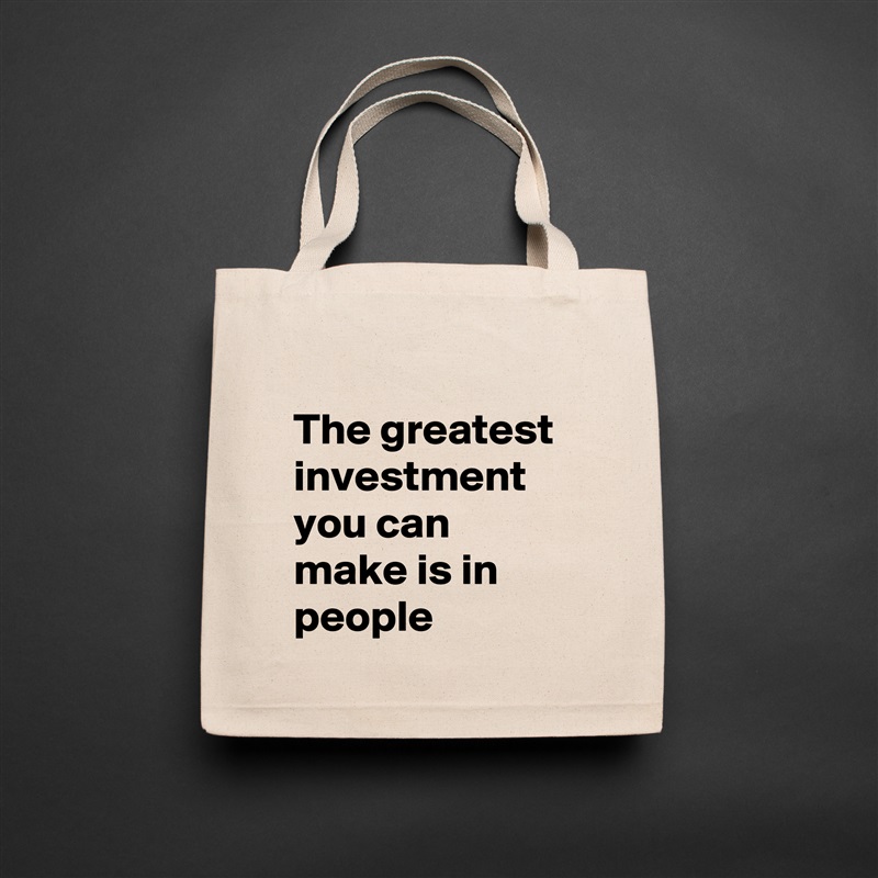 
The greatest investment you can make is in people Natural Eco Cotton Canvas Tote 