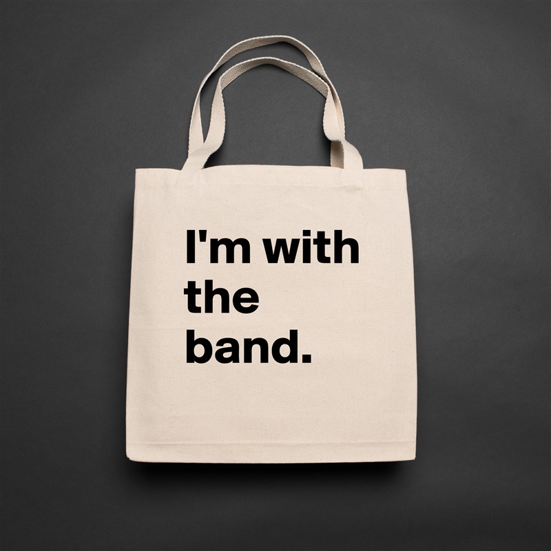 I'm with the band.  Natural Eco Cotton Canvas Tote 