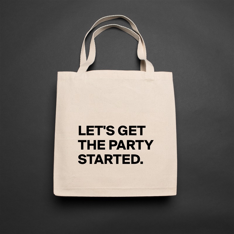 

LET'S GET THE PARTY STARTED. Natural Eco Cotton Canvas Tote 