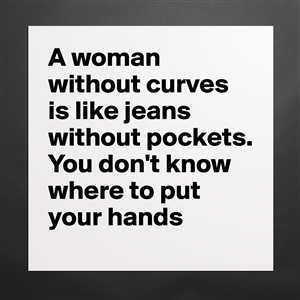 A woman without is jeans without pocke... - Museum-Quality Poster 16x16in Bytricia - Boldomatic Shop