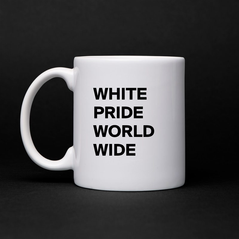 WHITE PRIDE WORLD WIDE White Mug Coffee Tea Custom 
