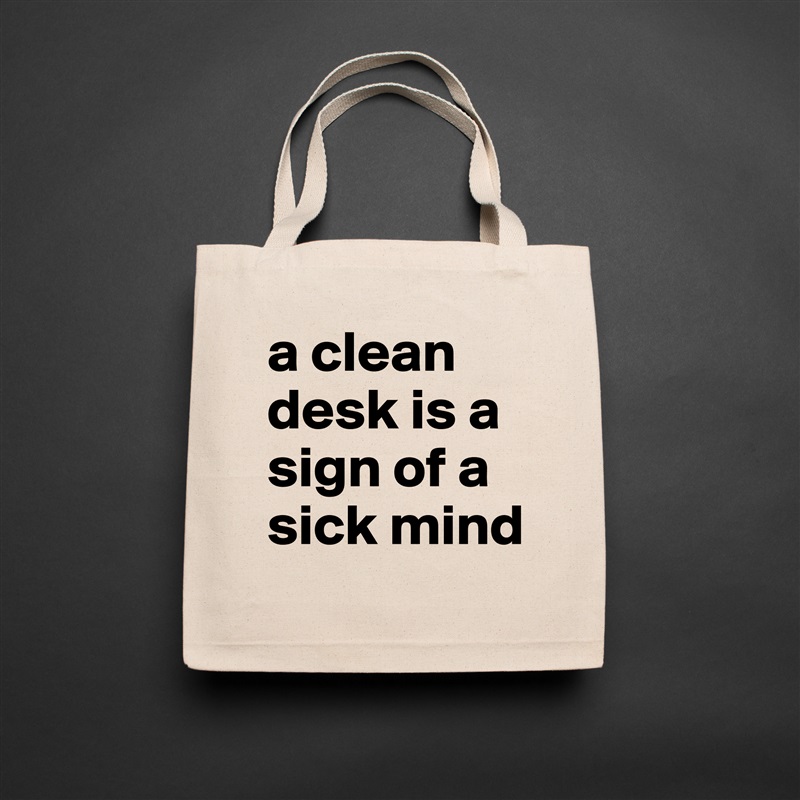 a clean desk is a sign of a sick mind Natural Eco Cotton Canvas Tote 