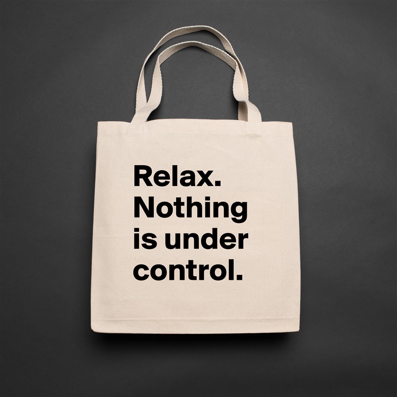 Relax. Nothing is under control. Natural Eco Cotton Canvas Tote 