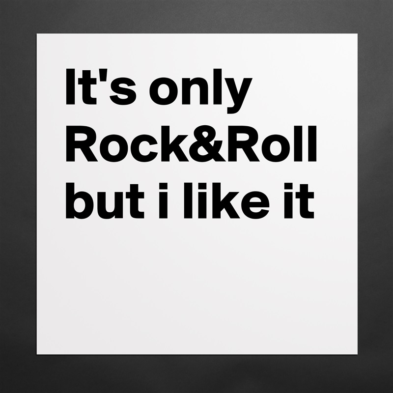 It's only Rock&Roll but i like it Matte White Poster Print Statement Custom 