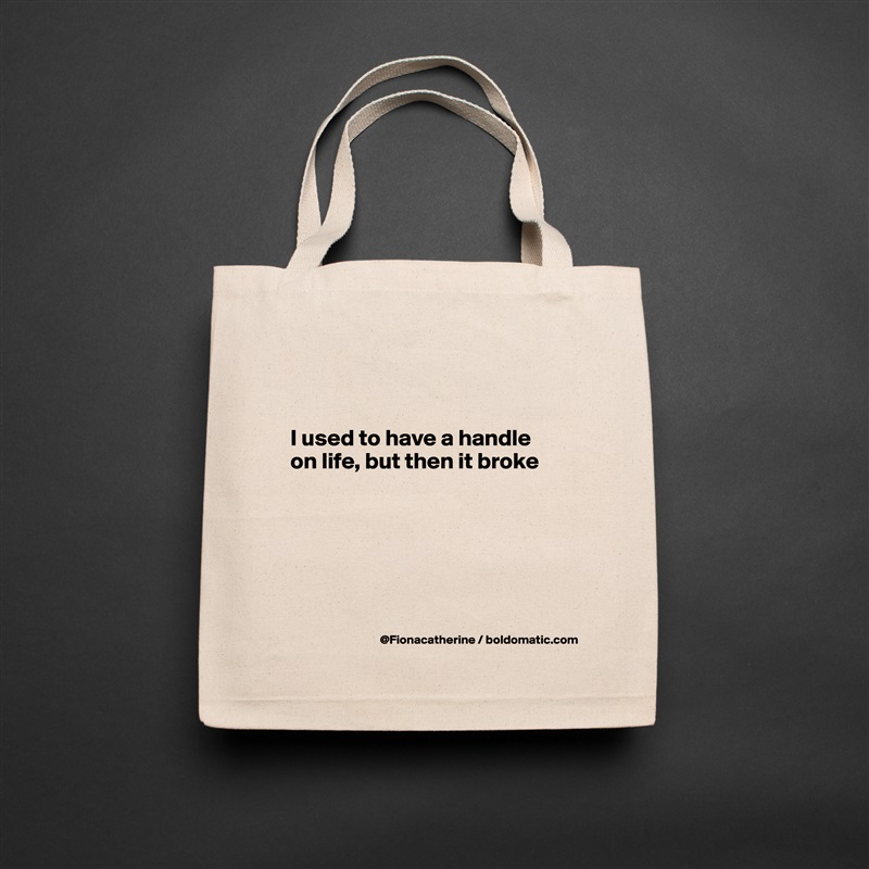 


I used to have a handle
on life, but then it broke






 Natural Eco Cotton Canvas Tote 