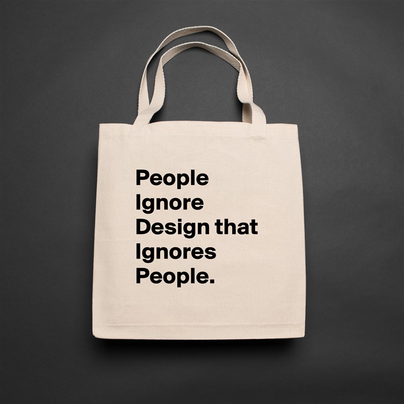 People Ignore Design that Ignores People.  Natural Eco Cotton Canvas Tote 