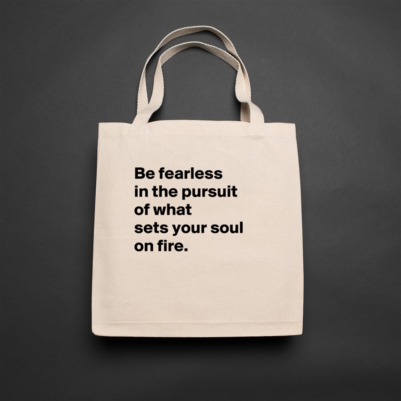 Be fearless 
in the pursuit 
of what 
sets your soul on fire.

 Natural Eco Cotton Canvas Tote 