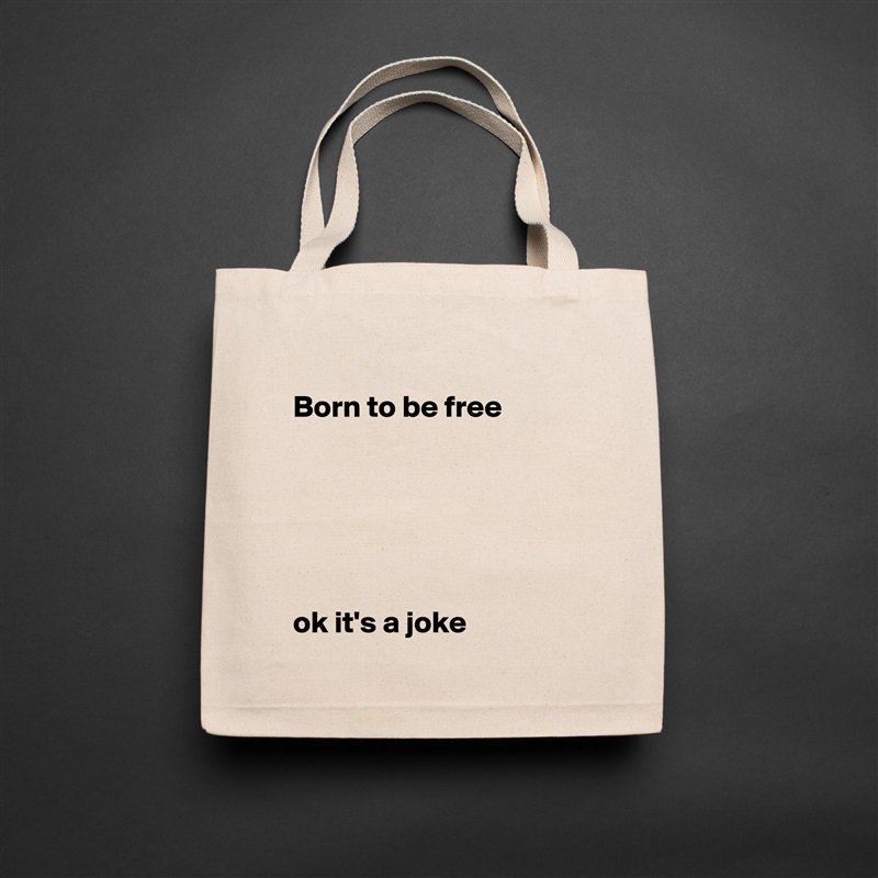 
Born to be free






ok it's a joke Natural Eco Cotton Canvas Tote 