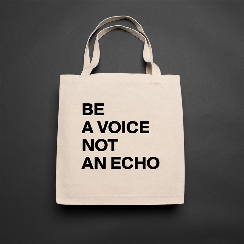 BE 
A VOICE
NOT 
AN ECHO Natural Eco Cotton Canvas Tote 