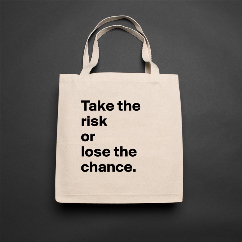 Take the risk 
or 
lose the chance. Natural Eco Cotton Canvas Tote 
