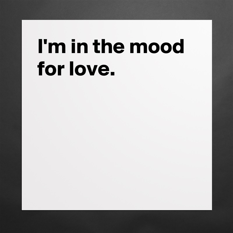 I'm in the mood for love.




 Matte White Poster Print Statement Custom 