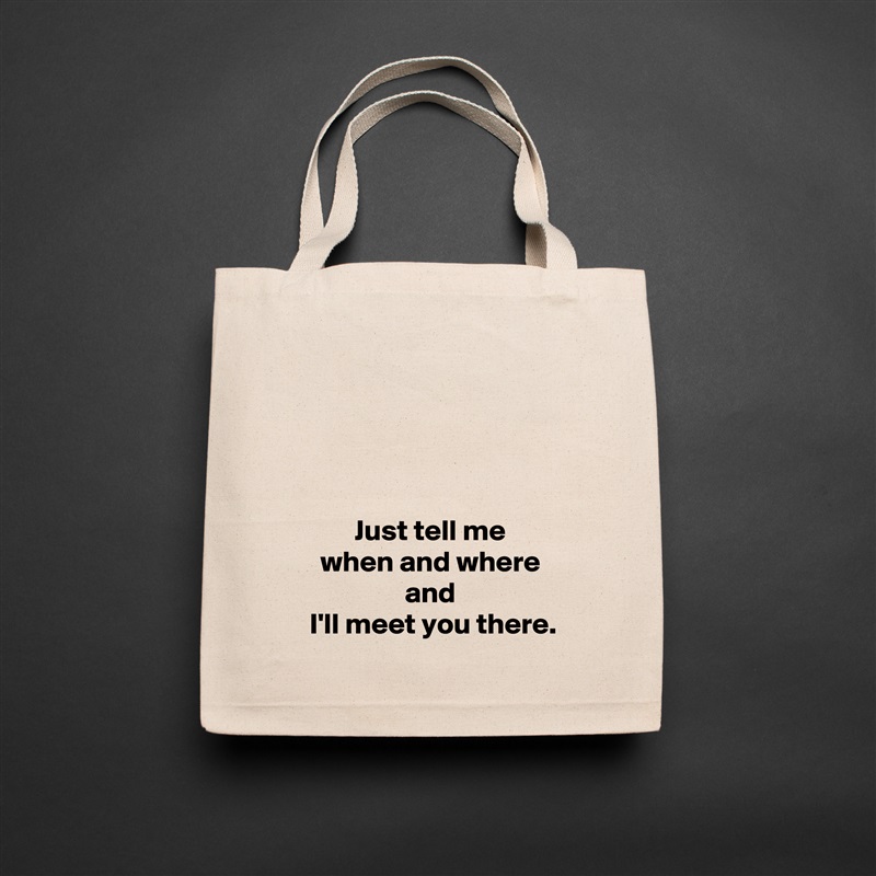 




Just tell me
when and where
and
 I'll meet you there. Natural Eco Cotton Canvas Tote 
