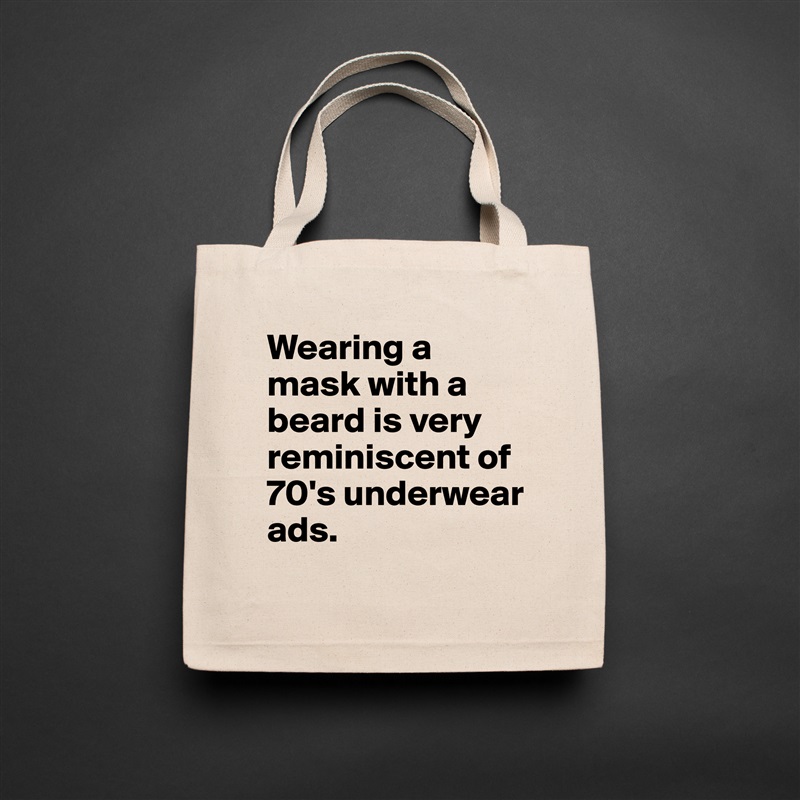Wearing a mask with a beard is very reminiscent of 70's underwear ads. Natural Eco Cotton Canvas Tote 