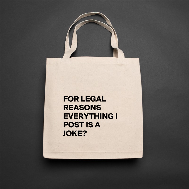

FOR LEGAL REASONS EVERYTHING I POST IS A JOKE? Natural Eco Cotton Canvas Tote 