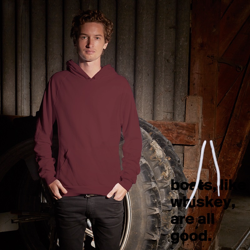 boats, like whiskey, are all good. White American Apparel Unisex Pullover Hoodie Custom  