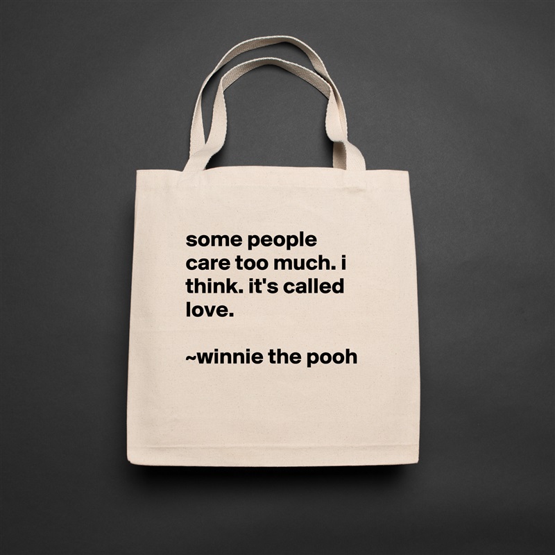 some people care too much. i think. it's called love.

~winnie the pooh
 Natural Eco Cotton Canvas Tote 
