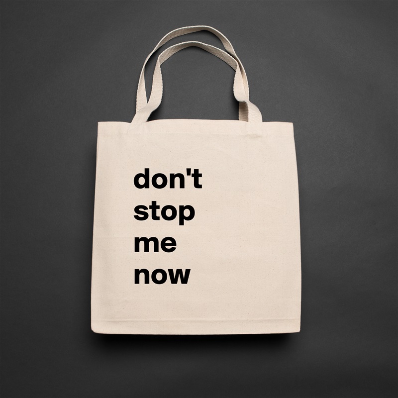don't stop
me
now Natural Eco Cotton Canvas Tote 