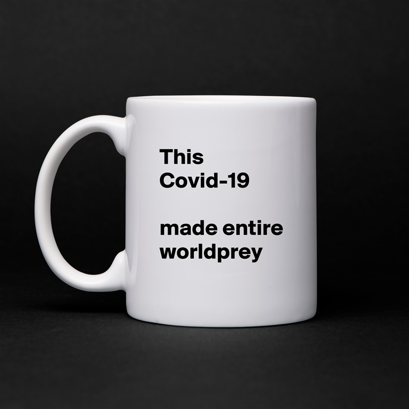 This Covid-19 

made entire worldprey White Mug Coffee Tea Custom 