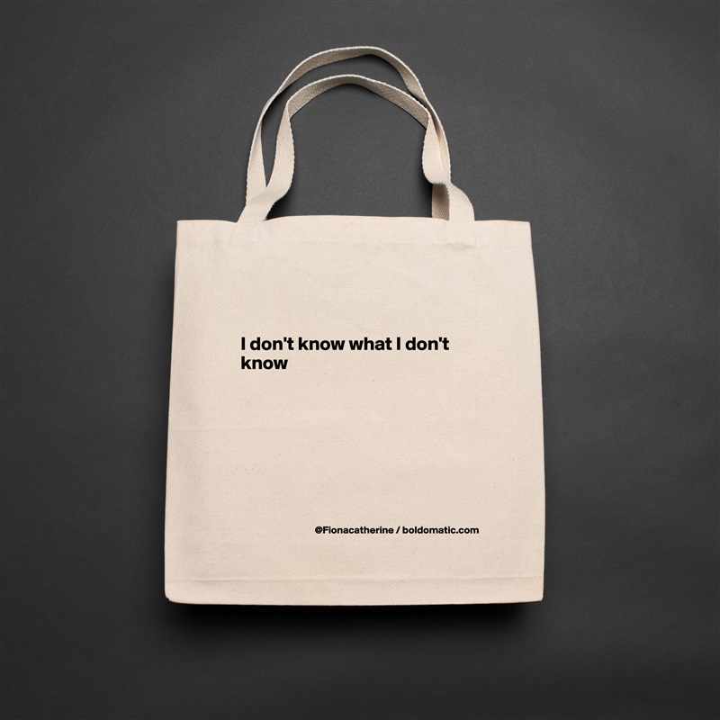 

I don't know what I don't
know







 Natural Eco Cotton Canvas Tote 
