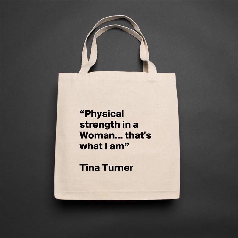 
“Physical strength in a Woman... that's what I am”

Tina Turner Natural Eco Cotton Canvas Tote 