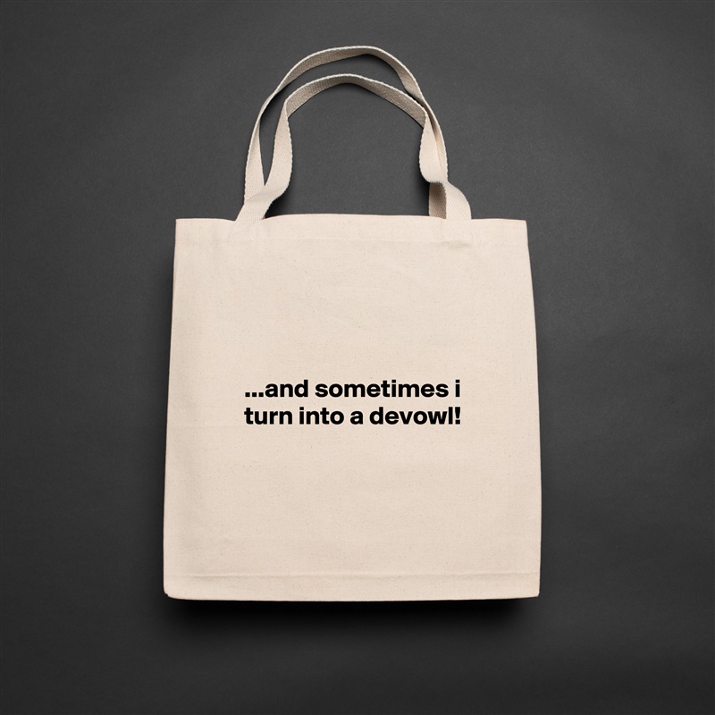 


 ...and sometimes i
 turn into a devowl!


 Natural Eco Cotton Canvas Tote 
