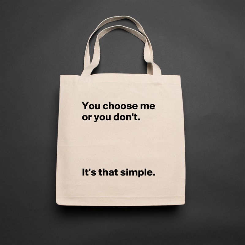You choose me or you don't.




It's that simple. Natural Eco Cotton Canvas Tote 