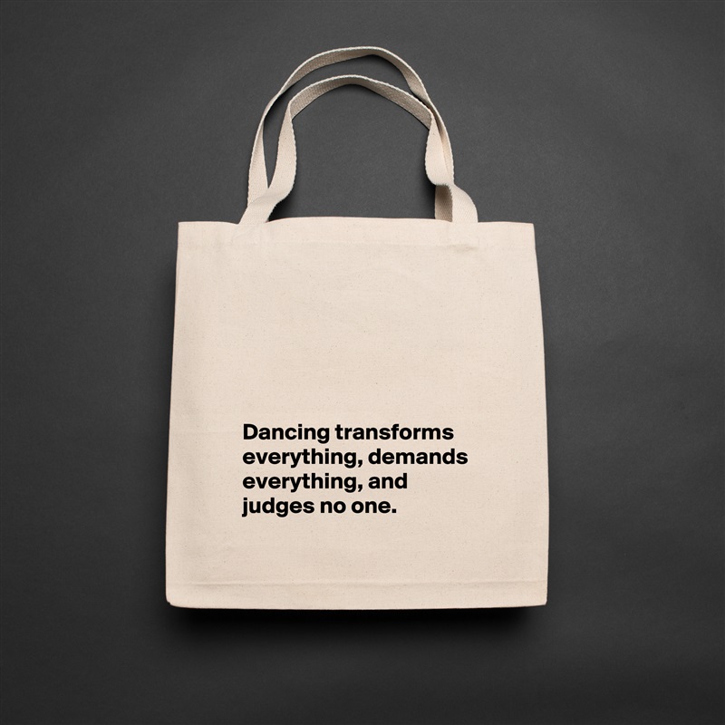 




Dancing transforms everything, demands everything, and judges no one. Natural Eco Cotton Canvas Tote 