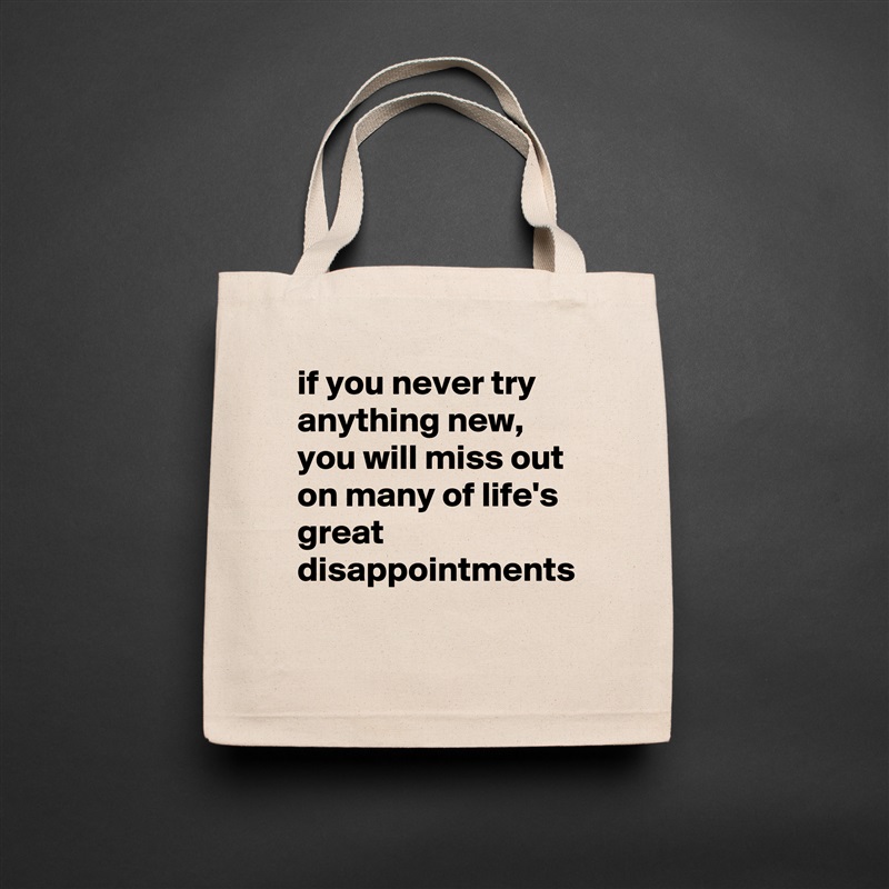 if you never try anything new, you will miss out on many of life's great disappointments Natural Eco Cotton Canvas Tote 
