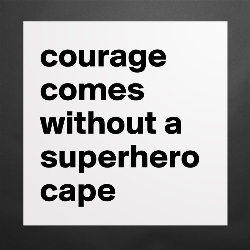 courage comes without a superherocape Matte White Poster Print Statement Custom 