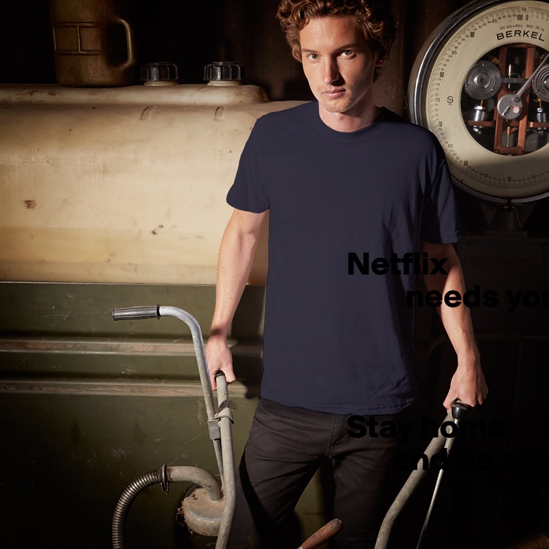Netflix
         needs you!



Stay home
       and be safe. White Tshirt American Apparel Custom Men 