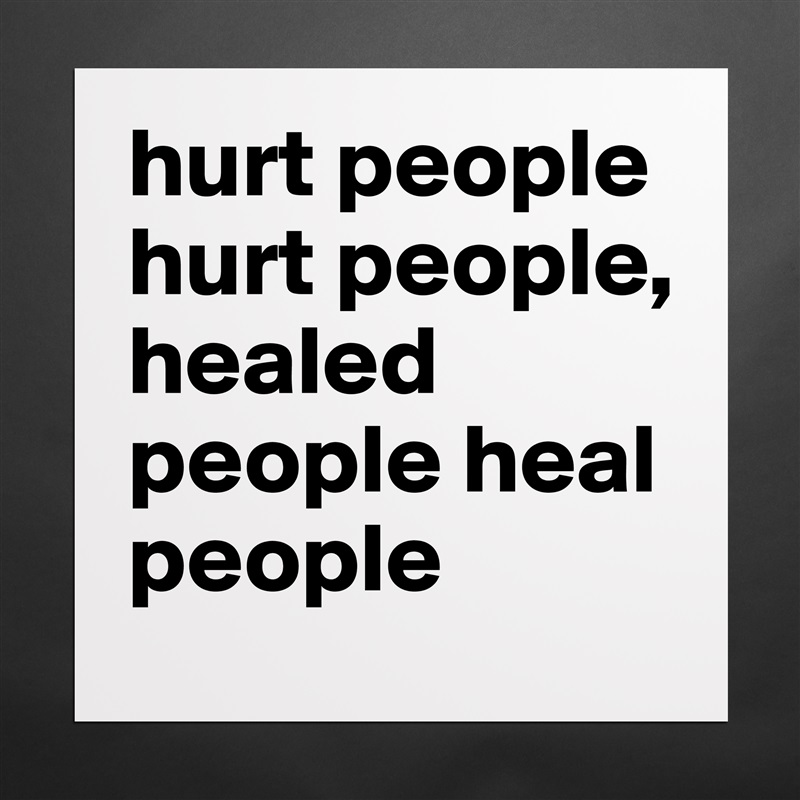 hurt people hurt people, healed people heal people  Matte White Poster Print Statement Custom 