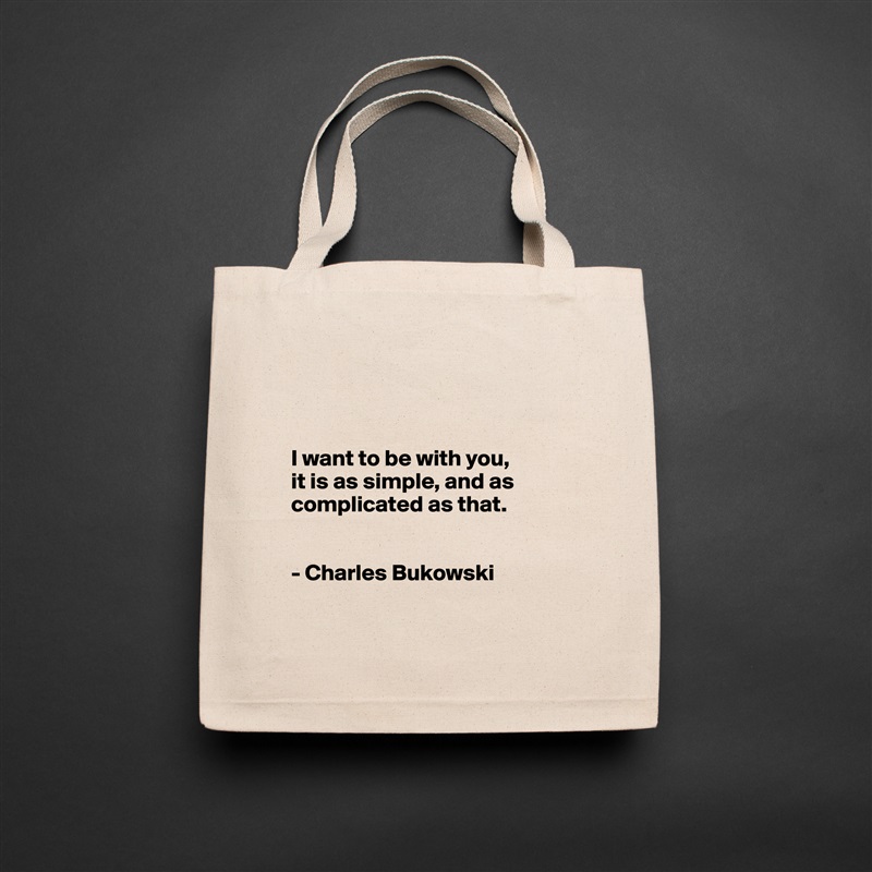 



I want to be with you,
it is as simple, and as complicated as that.


- Charles Bukowski

 Natural Eco Cotton Canvas Tote 