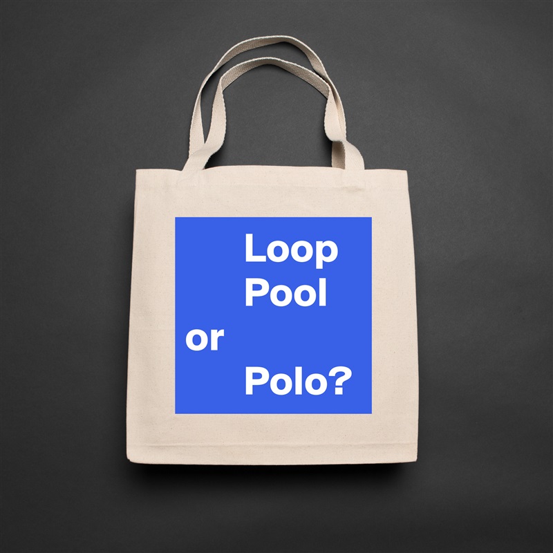        Loop
       Pool
or 
       Polo? Natural Eco Cotton Canvas Tote 