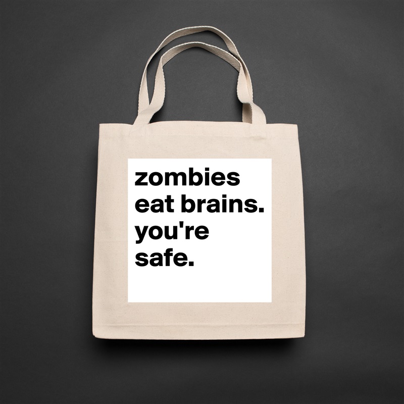 zombies eat brains. you're safe. Natural Eco Cotton Canvas Tote 