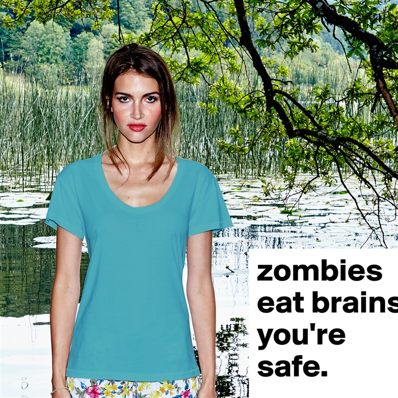zombies eat brains. you're safe. White Womens Women Shirt T-Shirt Quote Custom Roadtrip Satin Jersey 