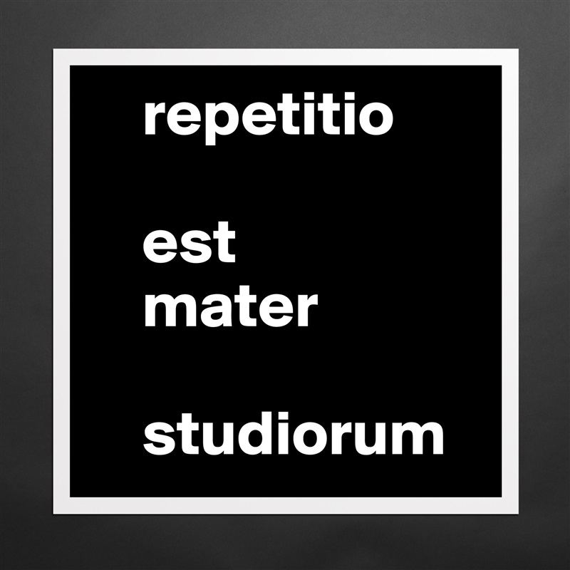     repetitio 

    est                           
    mater 

    studiorum Matte White Poster Print Statement Custom 