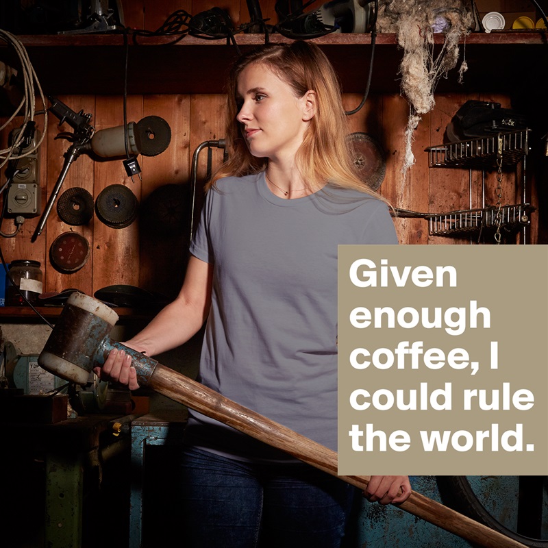Given enough coffee, I could rule the world. White American Apparel Short Sleeve Tshirt Custom 