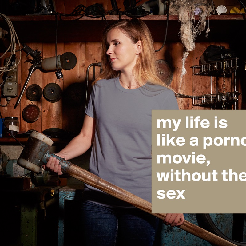 my life is like a porno movie, 
without the sex White American Apparel Short Sleeve Tshirt Custom 