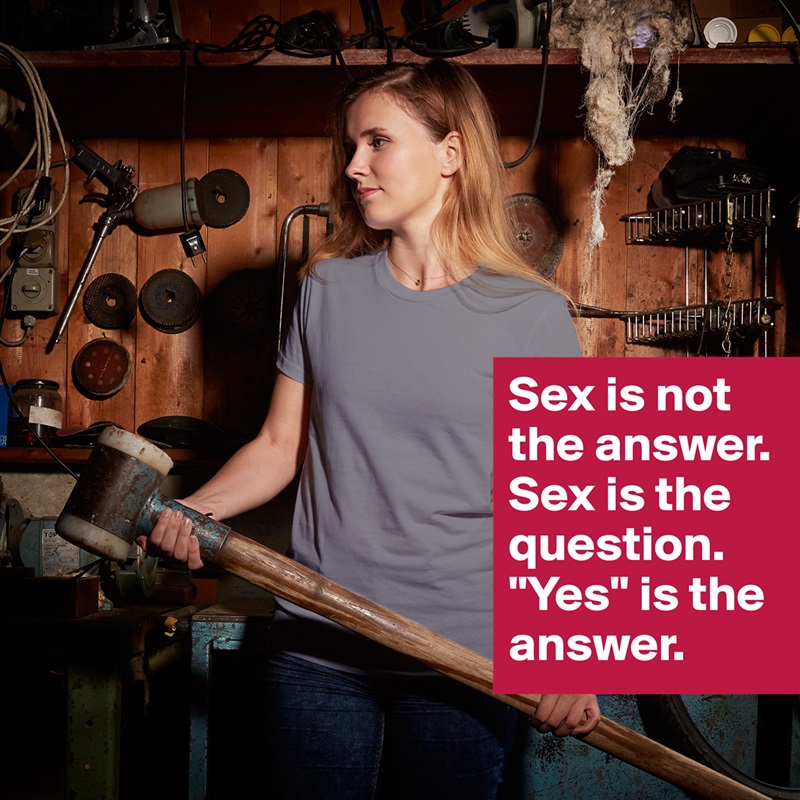 Sex Is Not The Answer Sex Is The Question Yes Short Sleeve Womens T Shirt By
