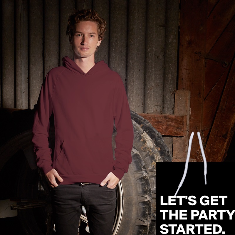 

LET'S GET THE PARTY STARTED. White American Apparel Unisex Pullover Hoodie Custom  