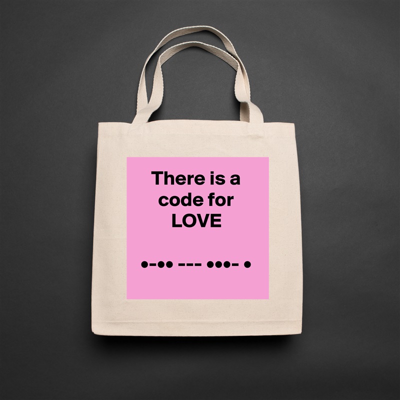 There is a code for LOVE

•-•• --- •••- •
 Natural Eco Cotton Canvas Tote 