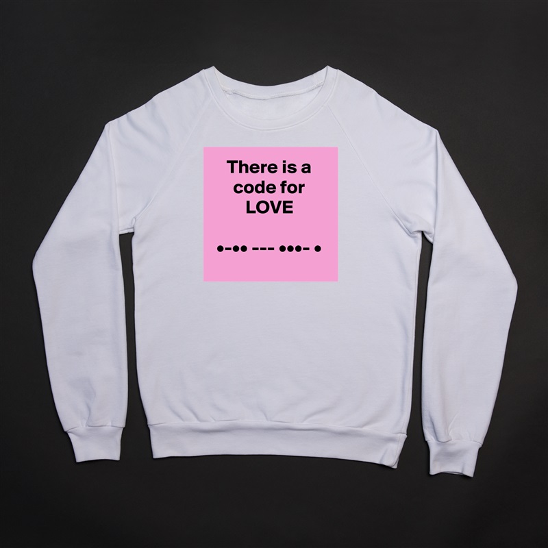 There is a code for LOVE

•-•• --- •••- •
 White Gildan Heavy Blend Crewneck Sweatshirt 