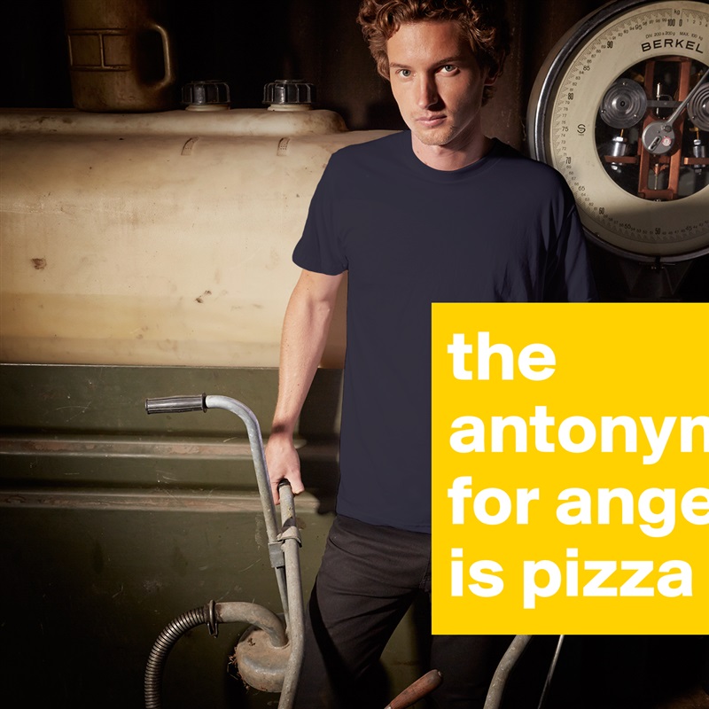 the antonym for anger is pizza White Tshirt American Apparel Custom Men 