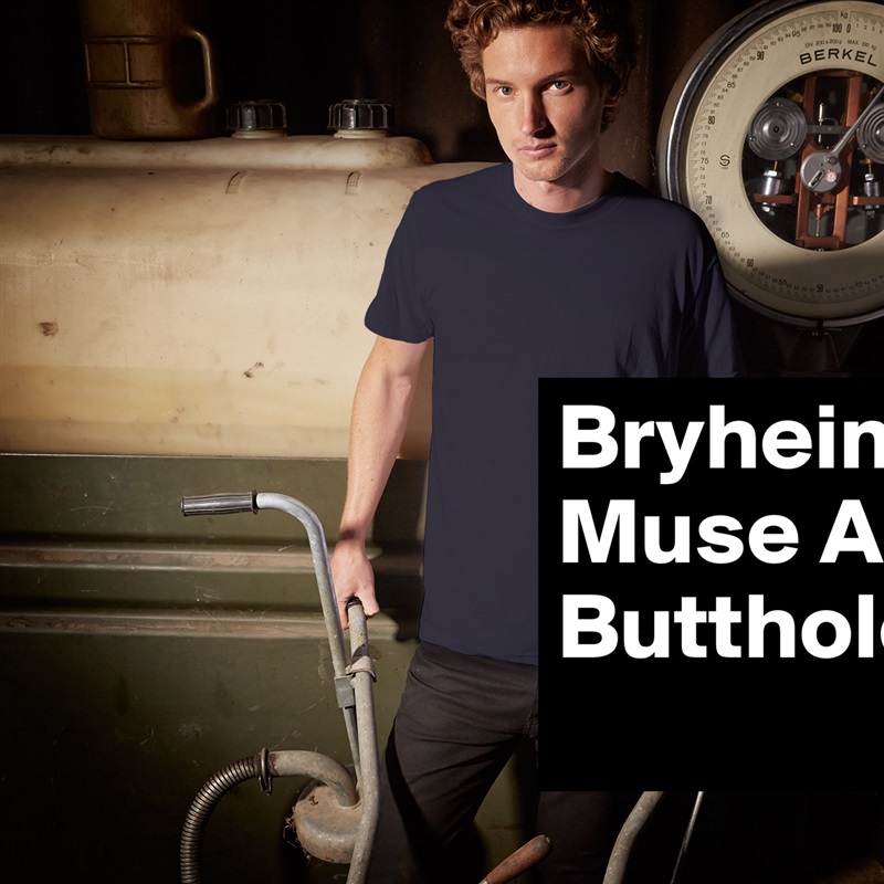 Bryheim Muse A Butthole     White Tshirt American Apparel Custom Men 
