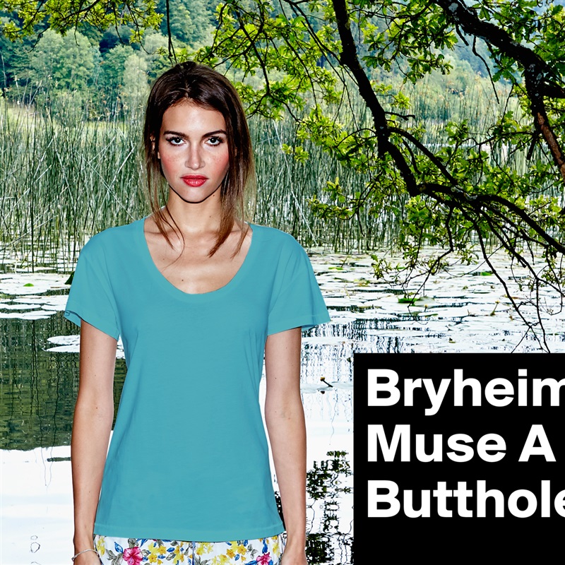 Bryheim Muse A Butthole     White Womens Women Shirt T-Shirt Quote Custom Roadtrip Satin Jersey 