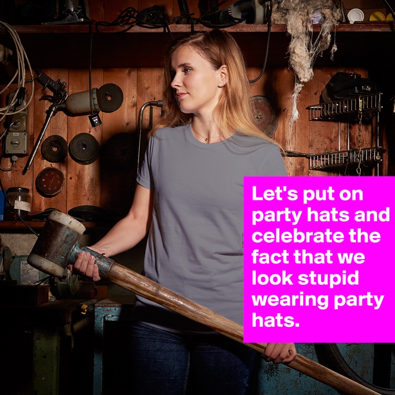 Let's put on party hats and celebrate the fact that we look stupid wearing party hats. White American Apparel Short Sleeve Tshirt Custom 