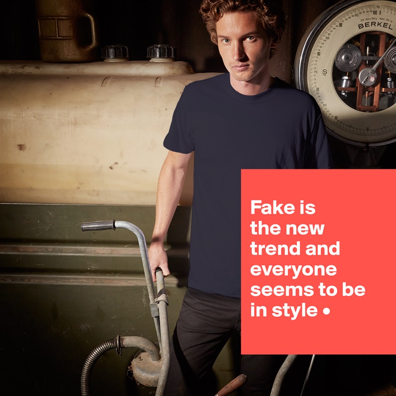 
Fake is
the new
trend and everyone
seems to be
in style •
 White Tshirt American Apparel Custom Men 