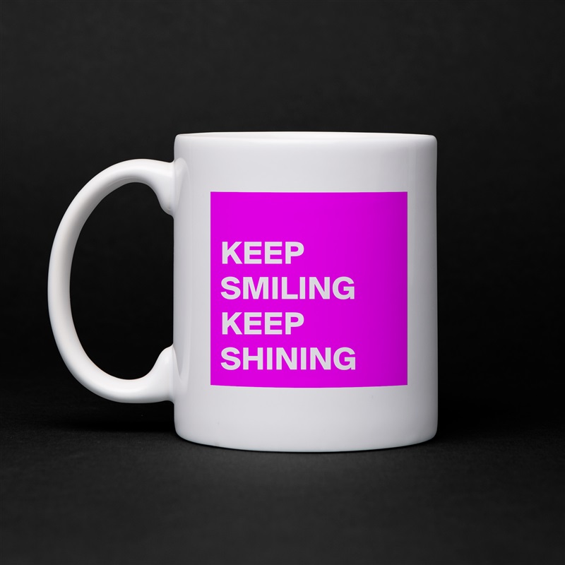 Keep Smiling Keep Shining Mug By Nerdword Boldomatic Shop