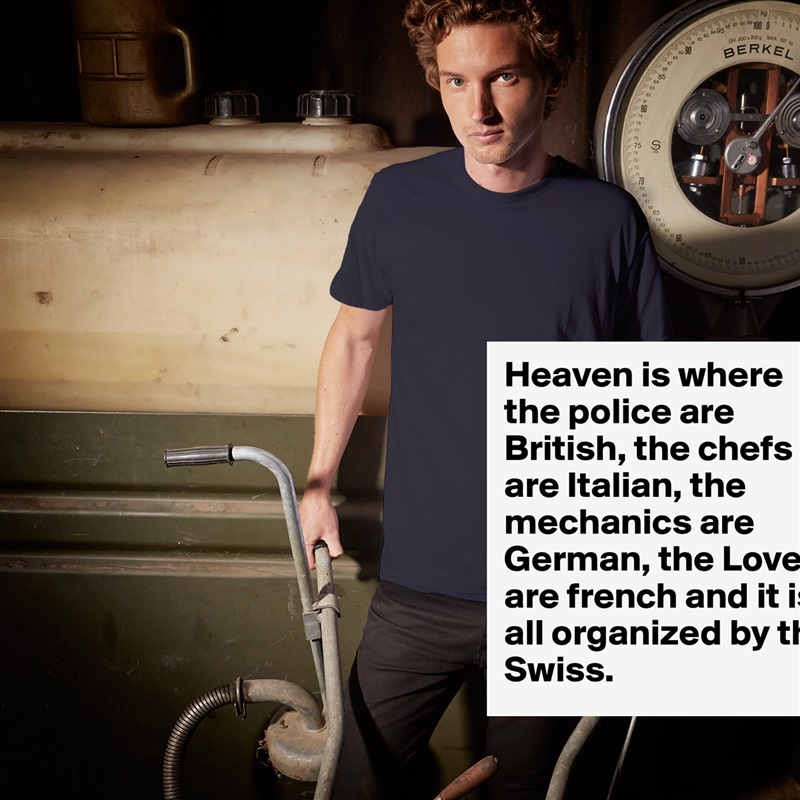 Heaven is where the police are British, the chefs ... - Short Sleeve ...