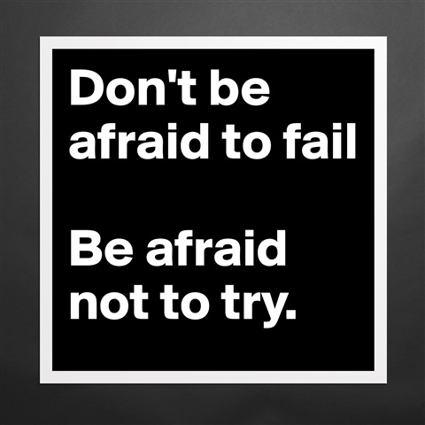 Products «Don't be afraid to fail Be afraid not to try.» - Boldomatic Shop